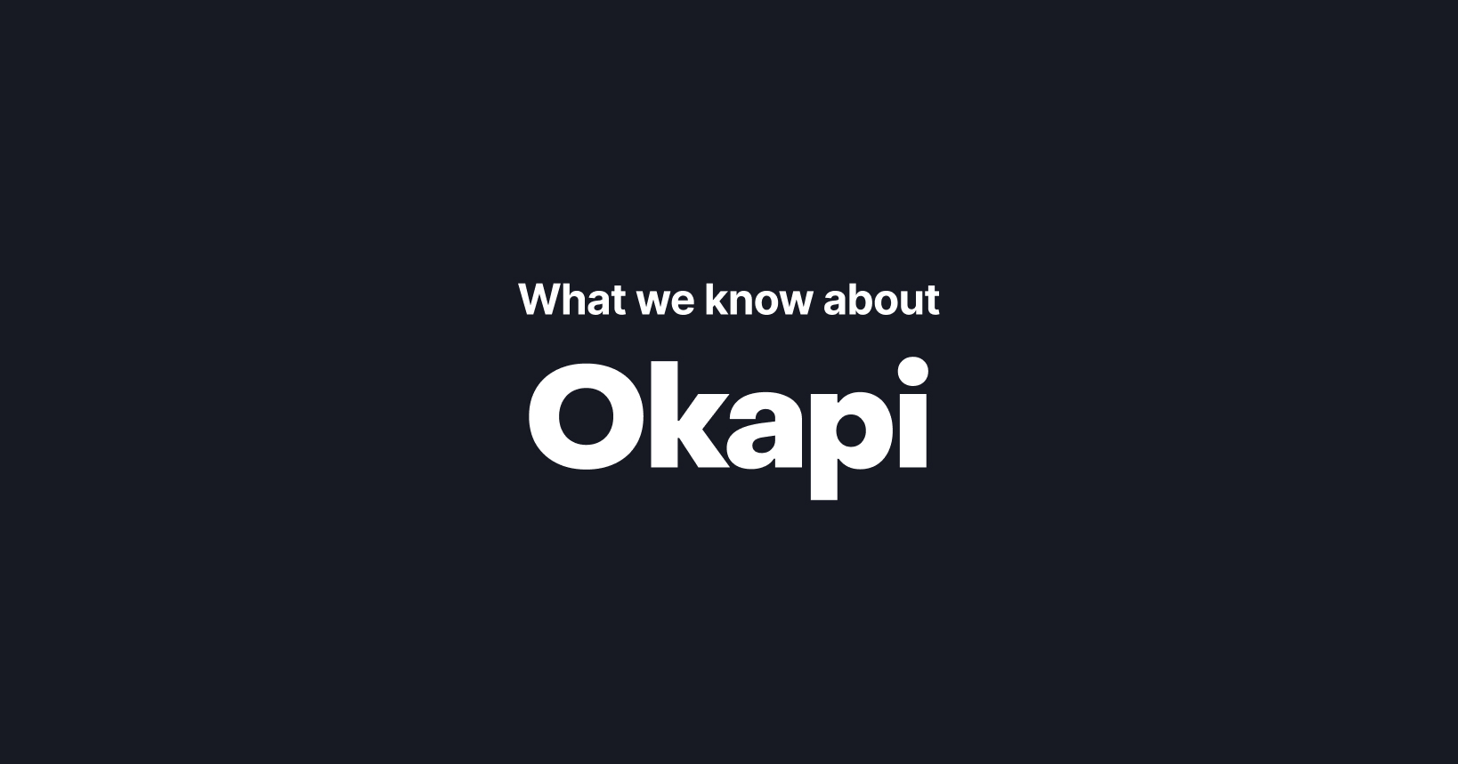 What We Know About Okapi