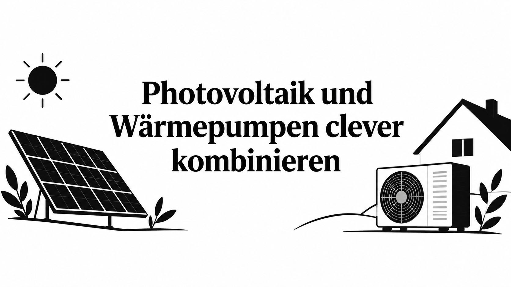 Photovoltaik und Wärmepumpen clever kombinieren