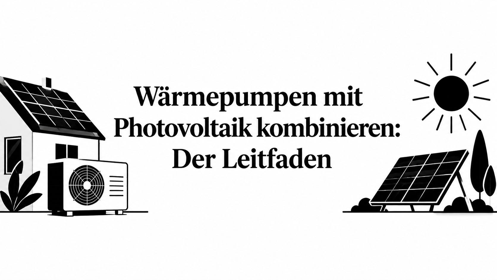 Wärmepumpen mit Photovoltaik kombinieren: Der Leitfaden
