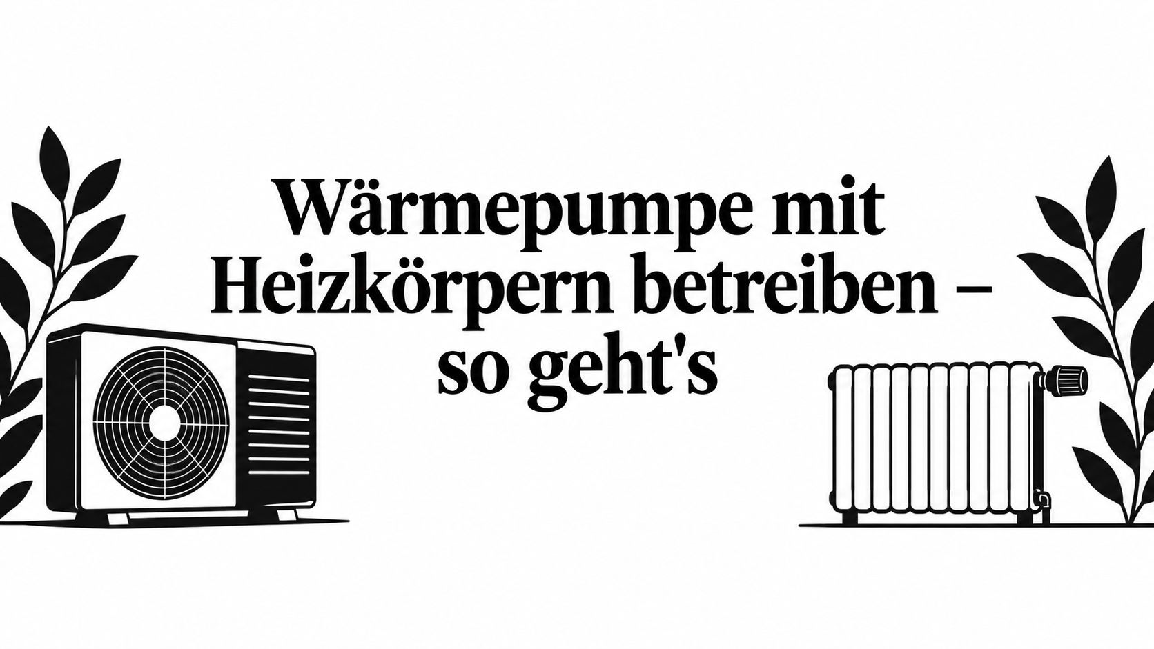 Wärmepumpe mit Heizkörpern betreiben – so geht's
