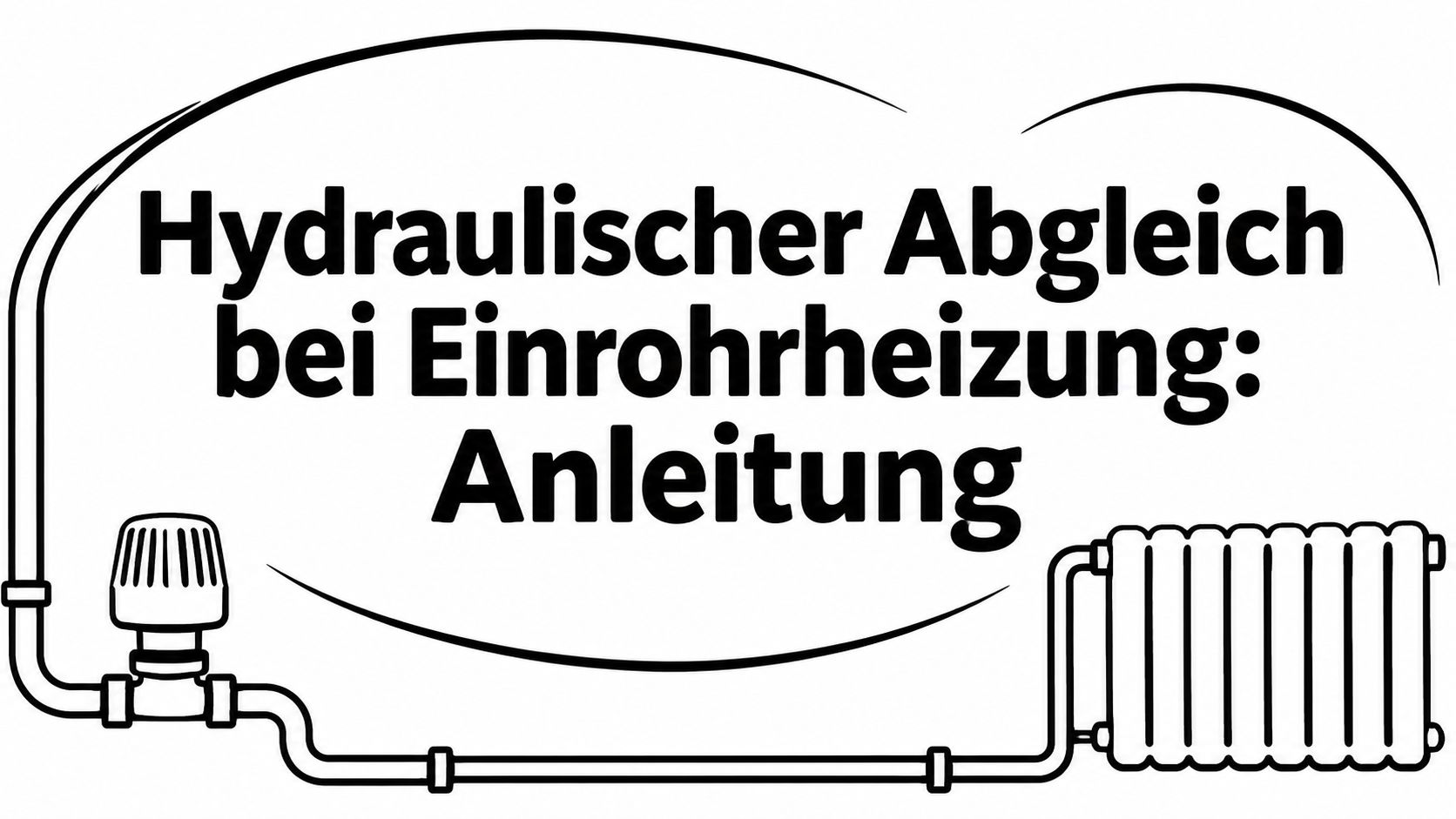 Hydraulischer Abgleich bei Einrohrheizung: Anleitung