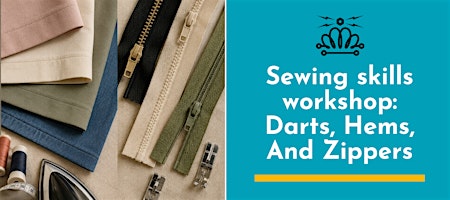 Sewing skills workshop: Darts, Hems, And Zippers