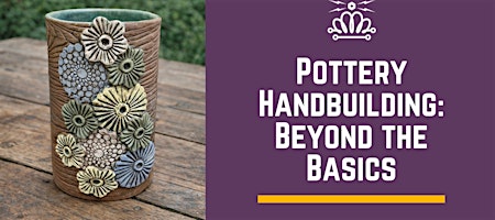 Pottery Handbuilding: Beyond the Basics