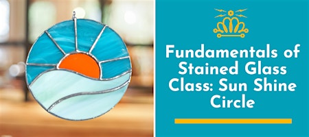 Fundamentals of Stained Glass Class: Sun Shine Circle