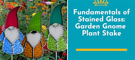 Fundamentals of Stained Glass Class: Garden Gnome Plant Stake