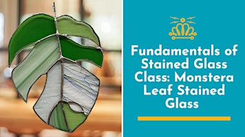 Fundamentals of Stained Glass Class: Monstera Leaf Stained Glass