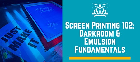 Screen Printing 102: Darkroom & Emulsion Fundamentals