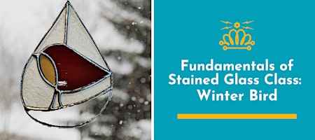 Fundamentals of Stained Glass Class: Winter Bird
