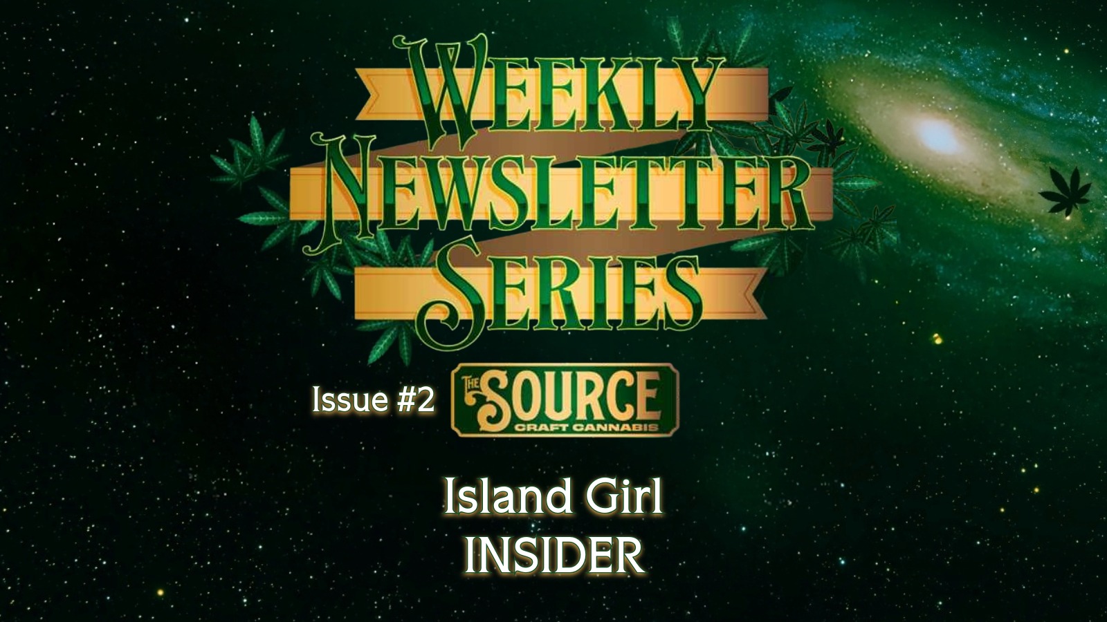 The Source Craft Cannabis Weekly Newsletter Series Issue #3 header featuring Island Girl Insider with green cannabis leaf background and gold banner design.