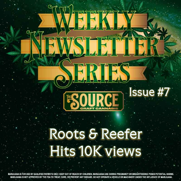 The Source Craft Cannabis Weekly Newsletter Series Issue #7 header featuring Roots and Reefer hits 10K Views with green cannabis leaf background and gold banner design.