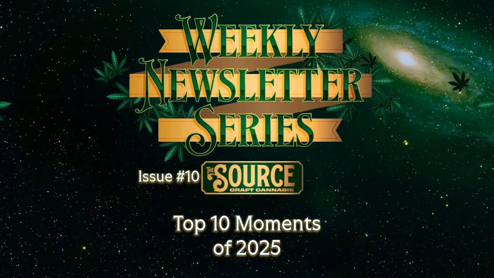 The Source Craft Cannabis Weekly Newsletter Series Issue #10 header featuring The Top 10 Moments of 2025 with green cannabis leaf background and gold banner design.