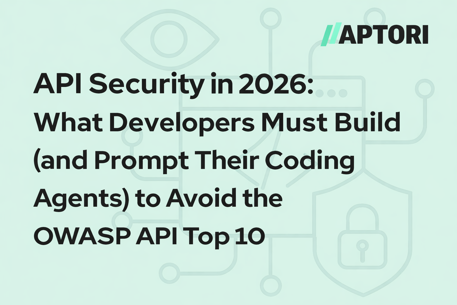 API Security in 2026: OWASP API Top 10 in the Age of Agentic AI