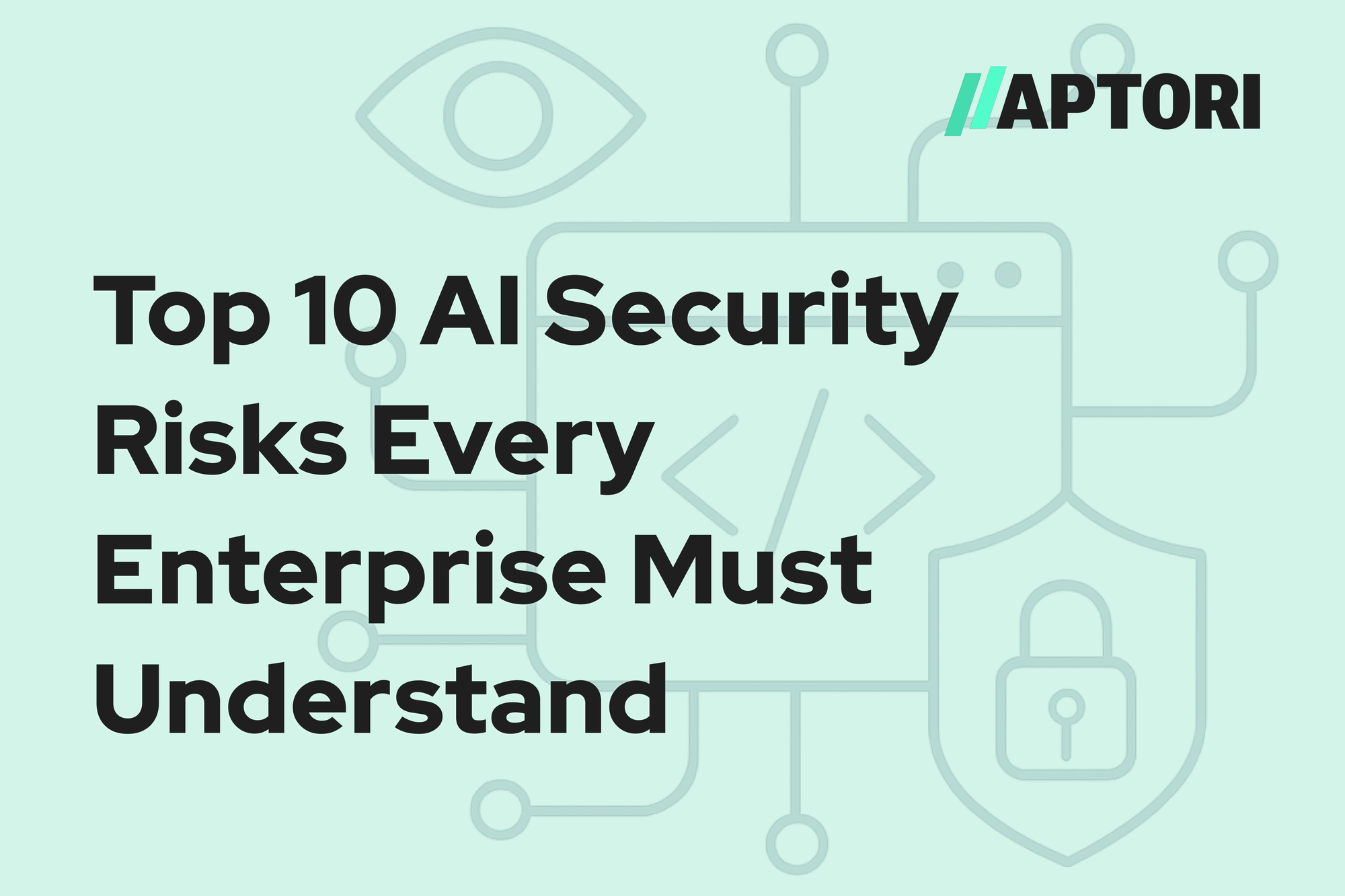 Top 10 AI Security Risks Enterprises Must Understand