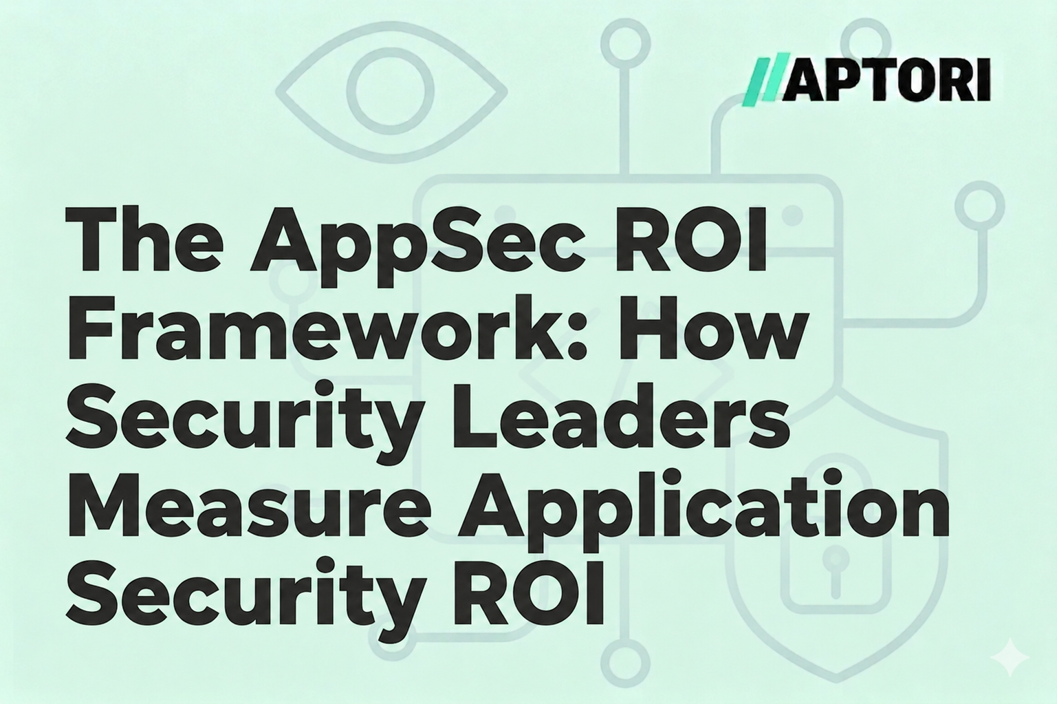 The AppSec ROI Framework: How Security Leaders Measure Application Security ROI