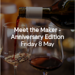 Meet the Maker - Anniversary Editions Friday 8 May