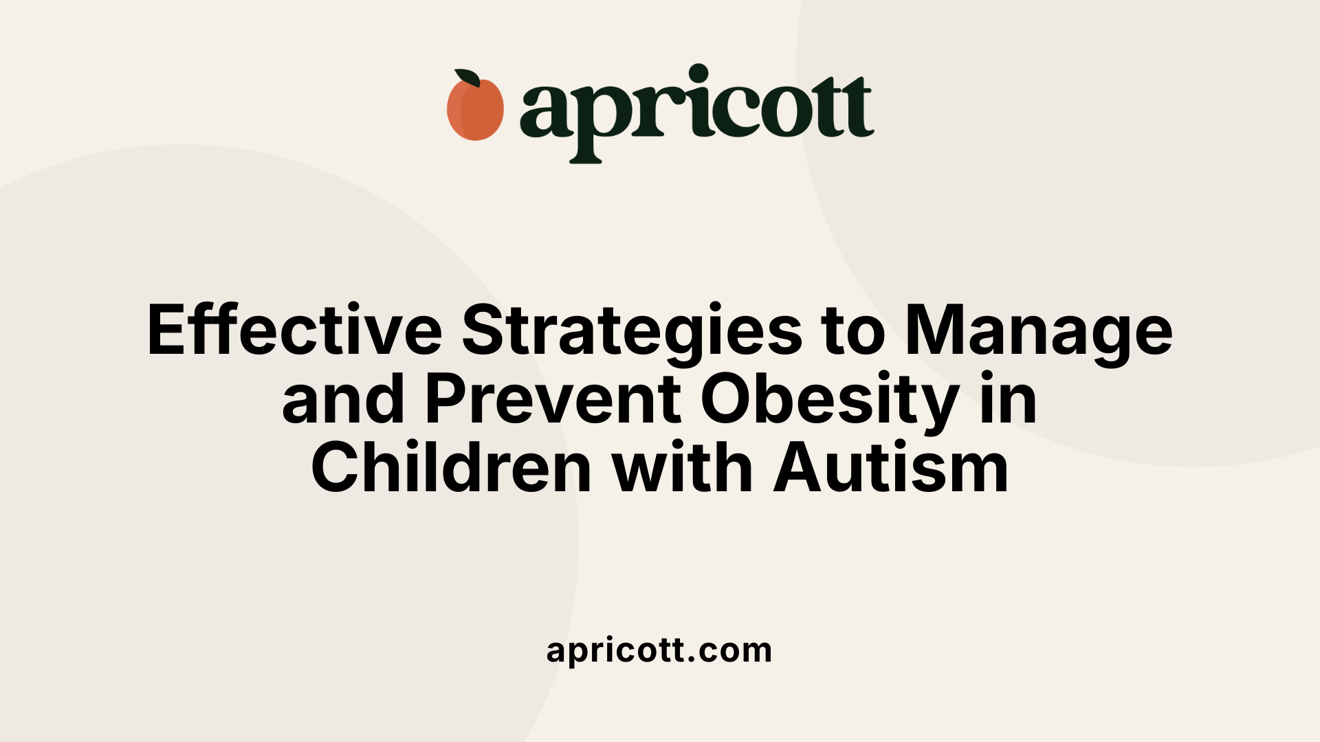 Effective Strategies to Manage and Prevent Obesity in Children with Autism