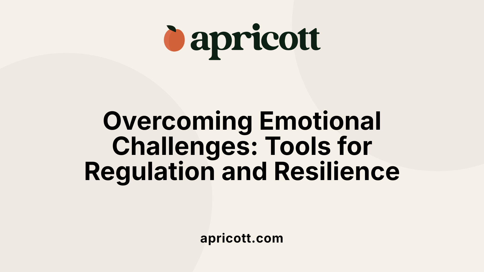 Overcoming Emotional Challenges: Tools for Regulation and Resilience
