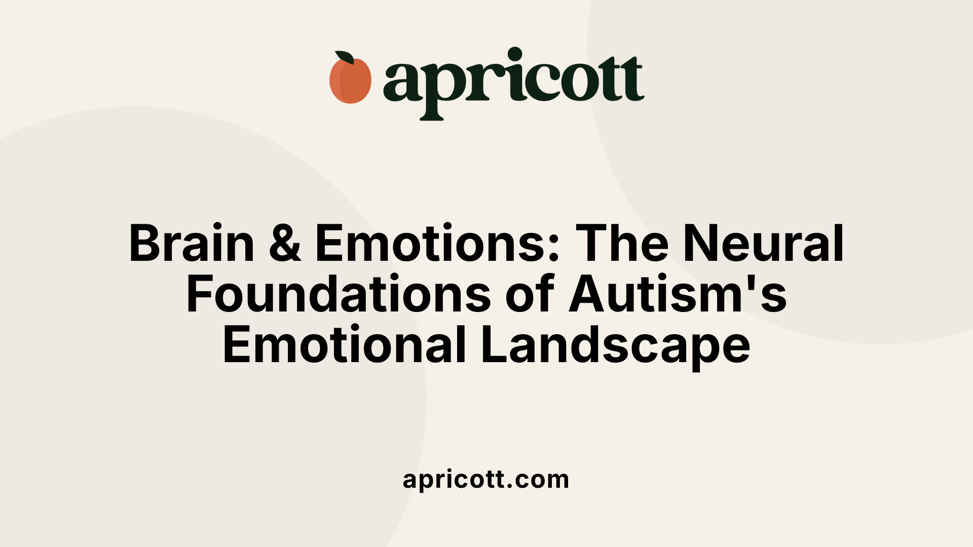 Brain &amp; Emotions: The Neural Foundations of Autism's Emotional Landscape