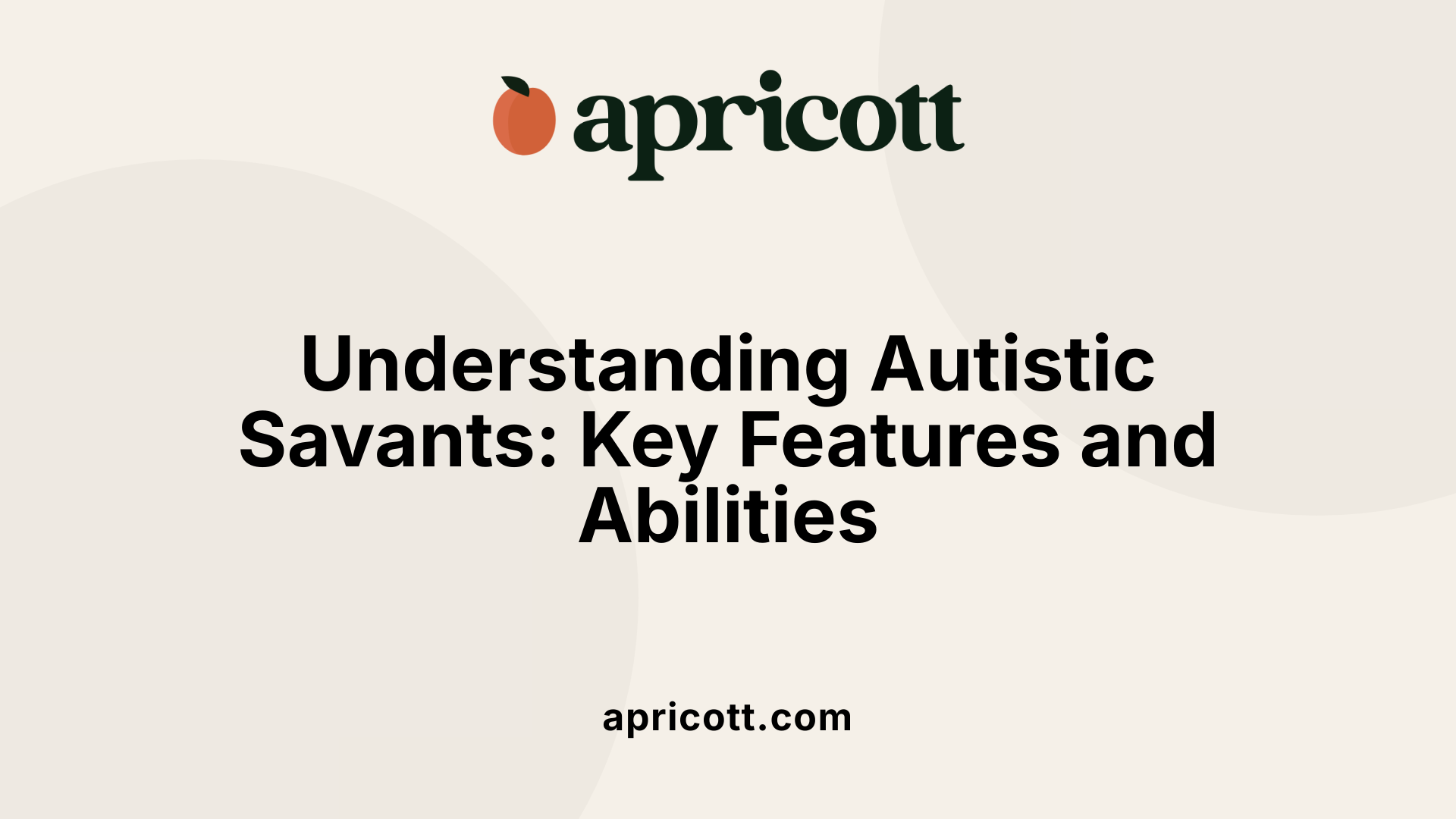 Understanding Autistic Savants: Key Features and Abilities