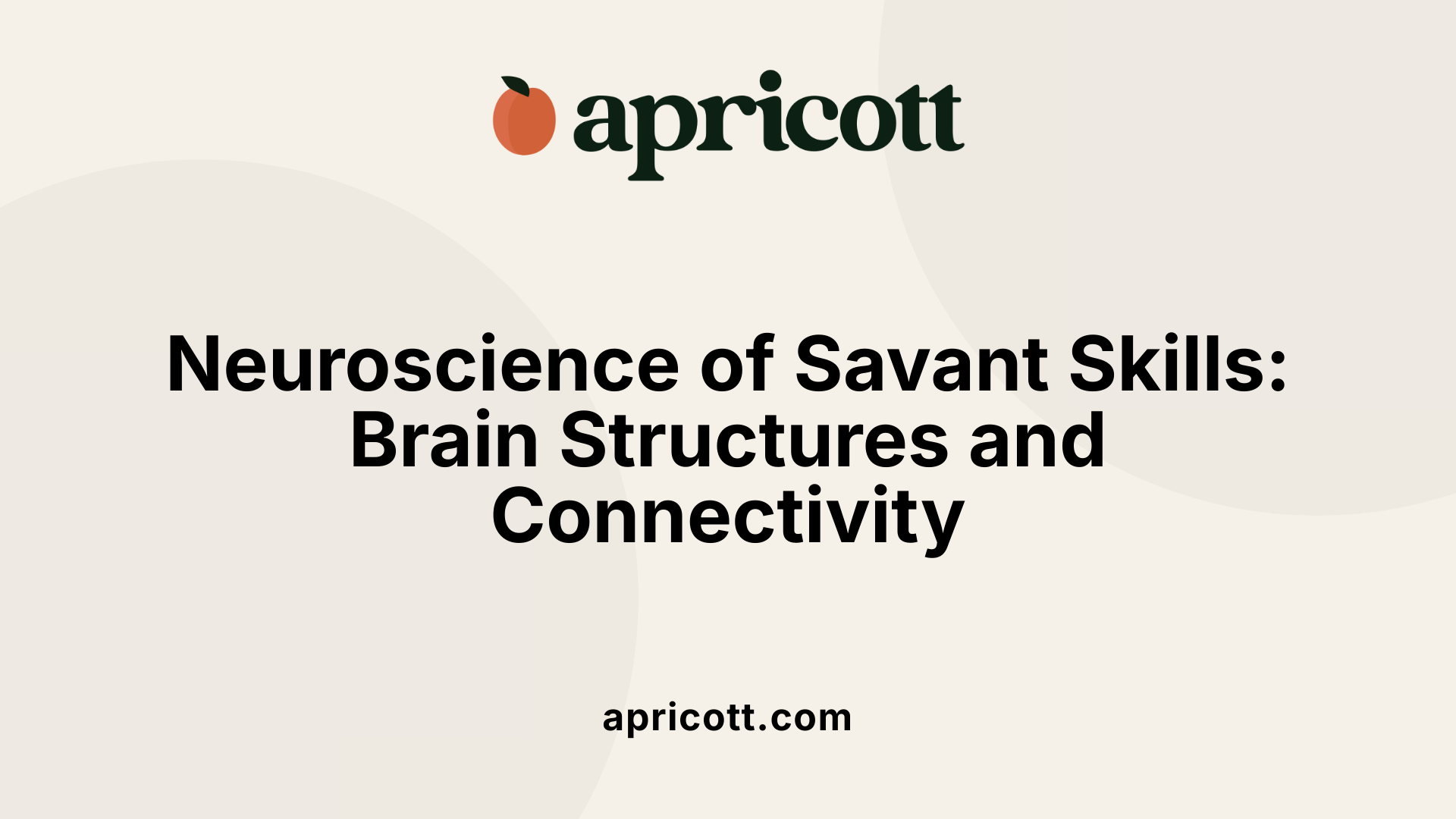 Neuroscience of Savant Skills: Brain Structures and Connectivity