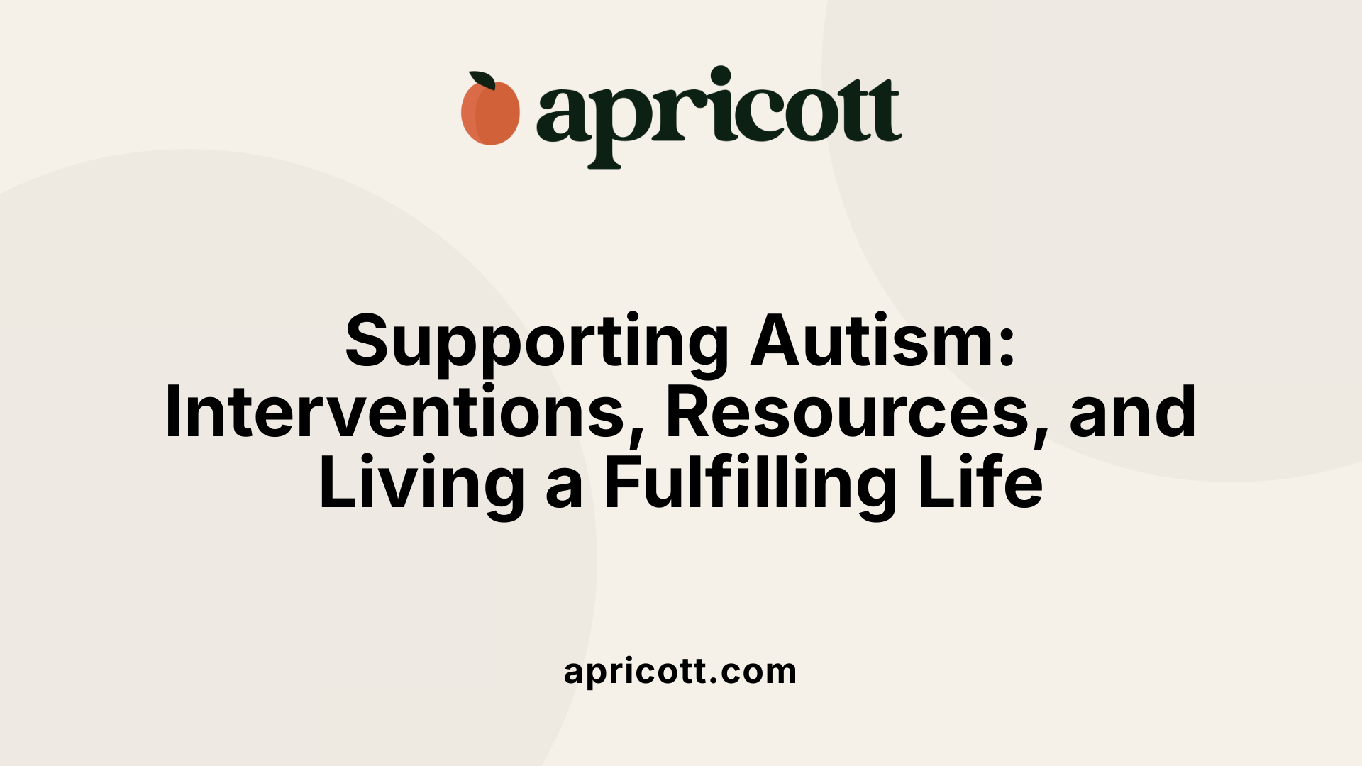 Supporting Autism: Interventions, Resources, and Living a Fulfilling Life