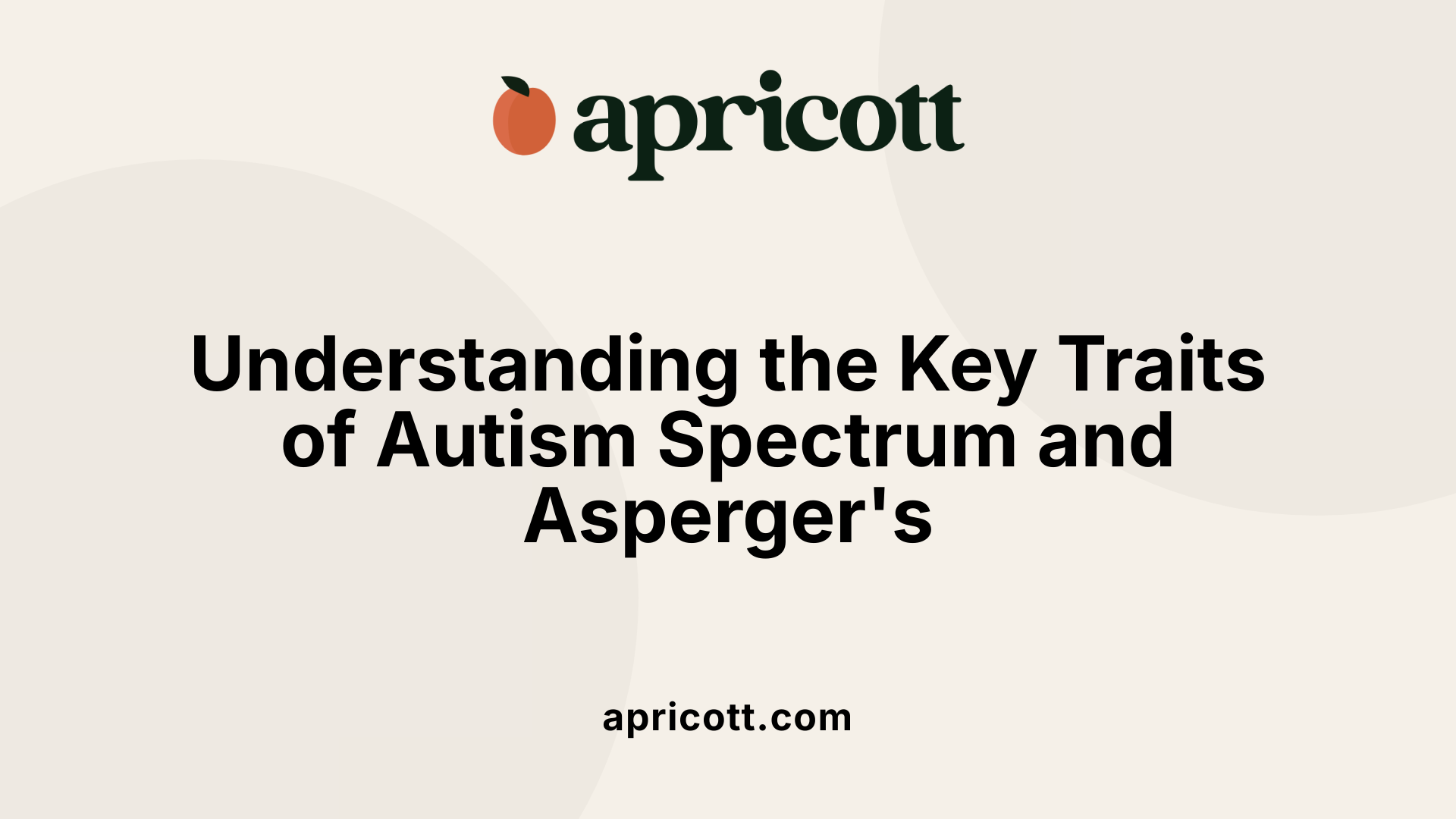 Understanding the Key Traits of Autism Spectrum and Asperger's