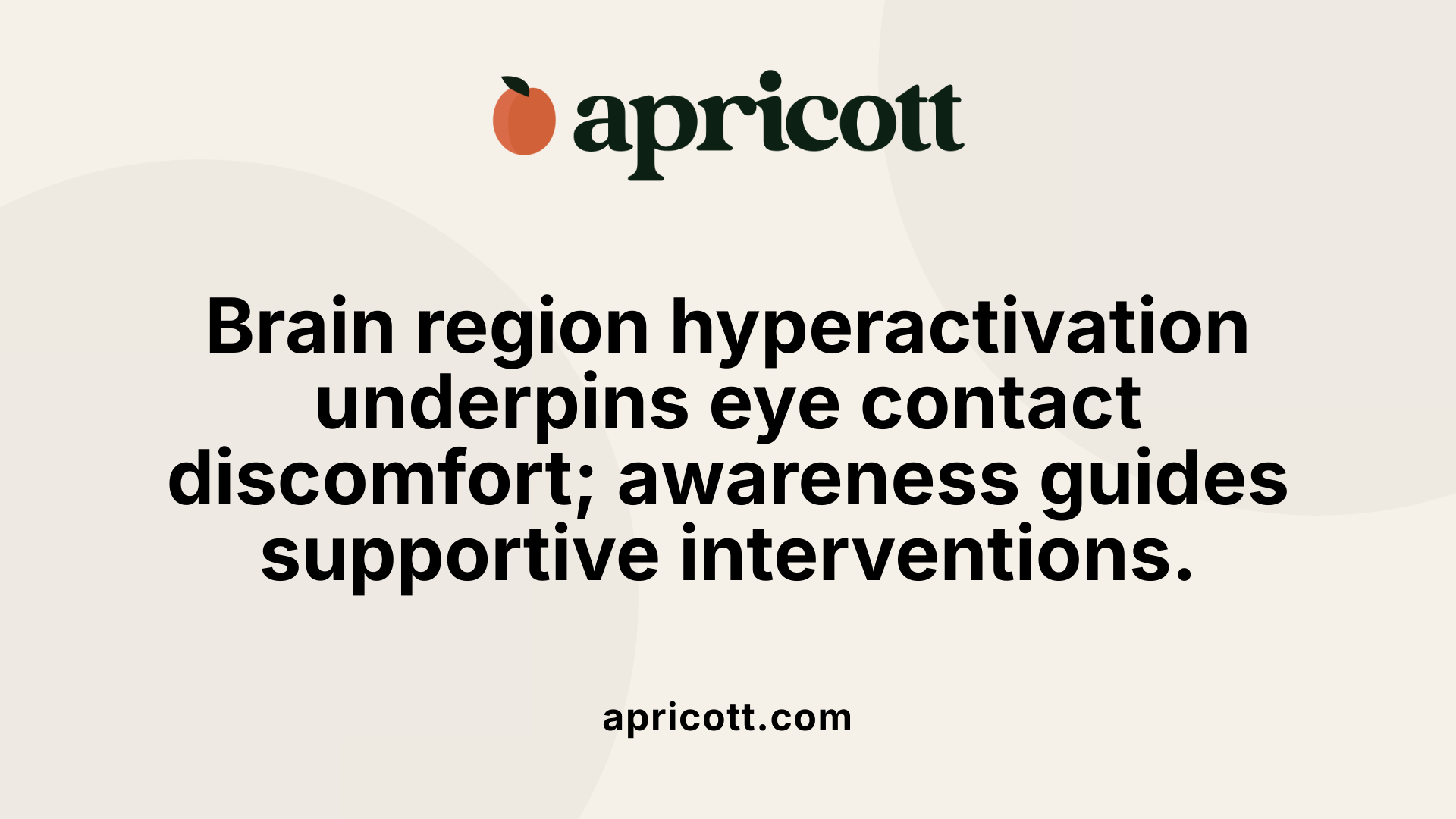 Brain region hyperactivation underpins eye contact discomfort; awareness guides supportive interventions.