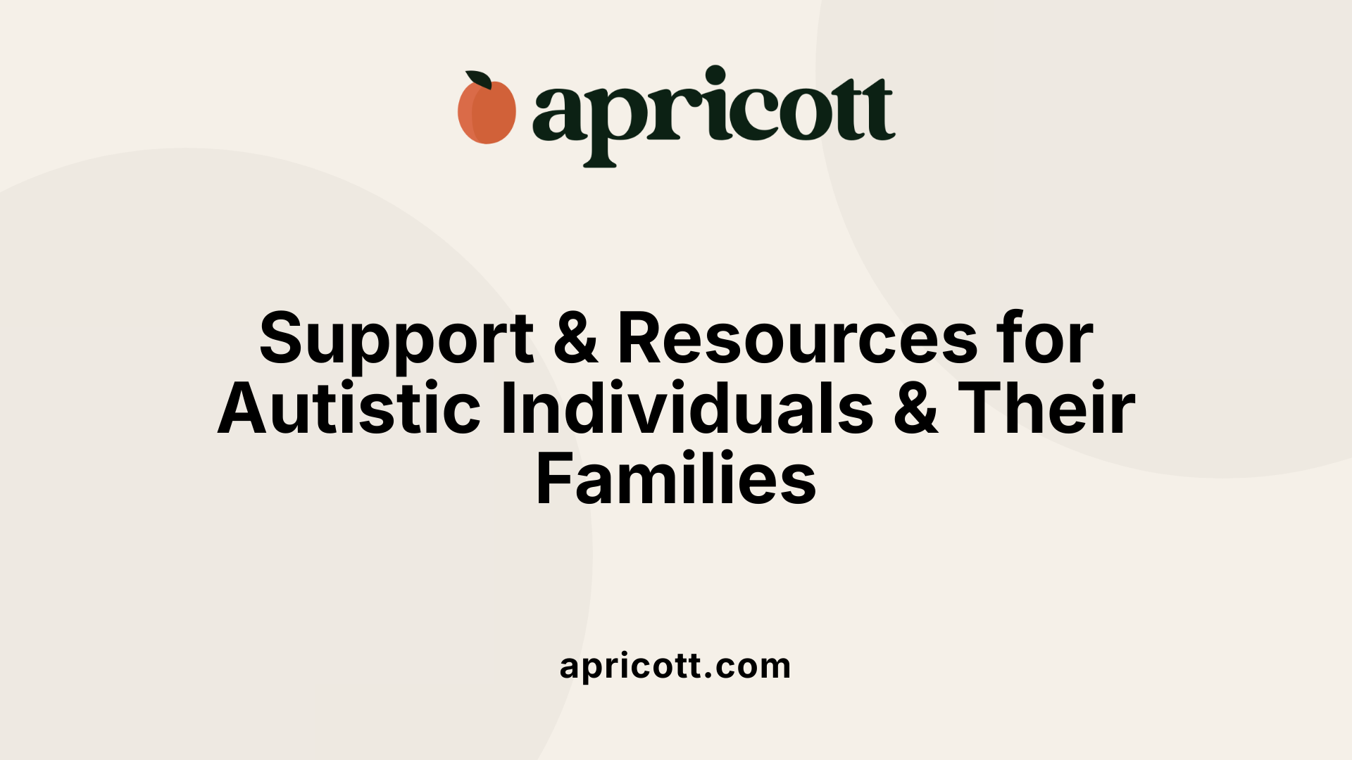 Support &amp; Resources for Autistic Individuals &amp; Their Families