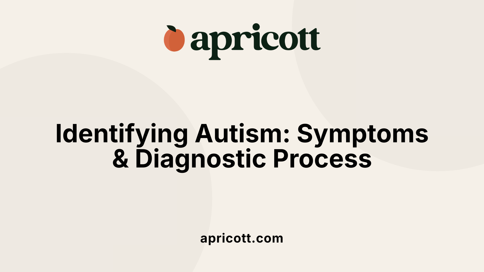 Identifying Autism: Symptoms &amp; Diagnostic Process