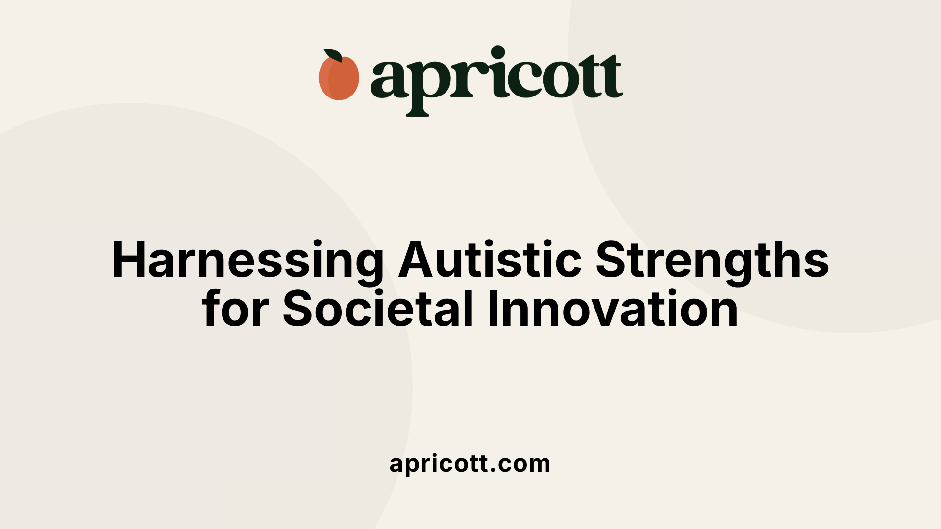 Harnessing Autistic Strengths for Societal Innovation