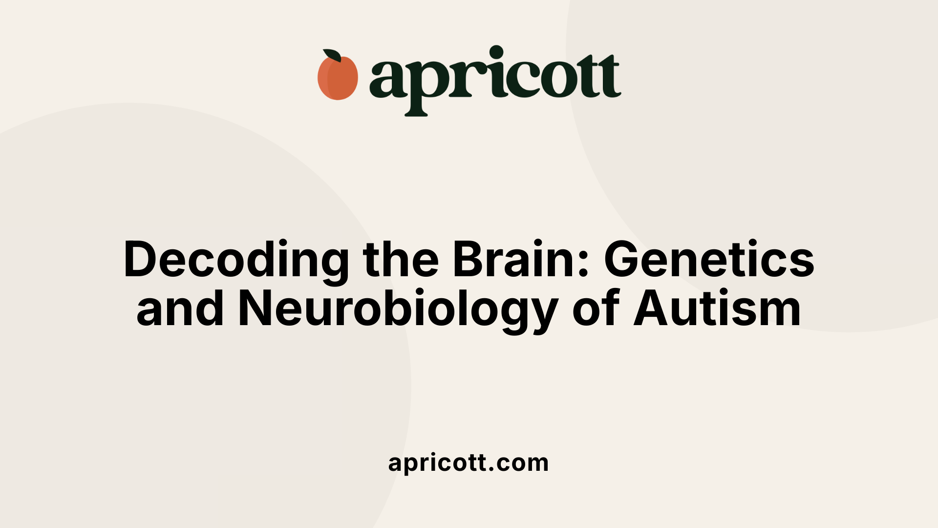 Decoding the Brain: Genetics and Neurobiology of Autism