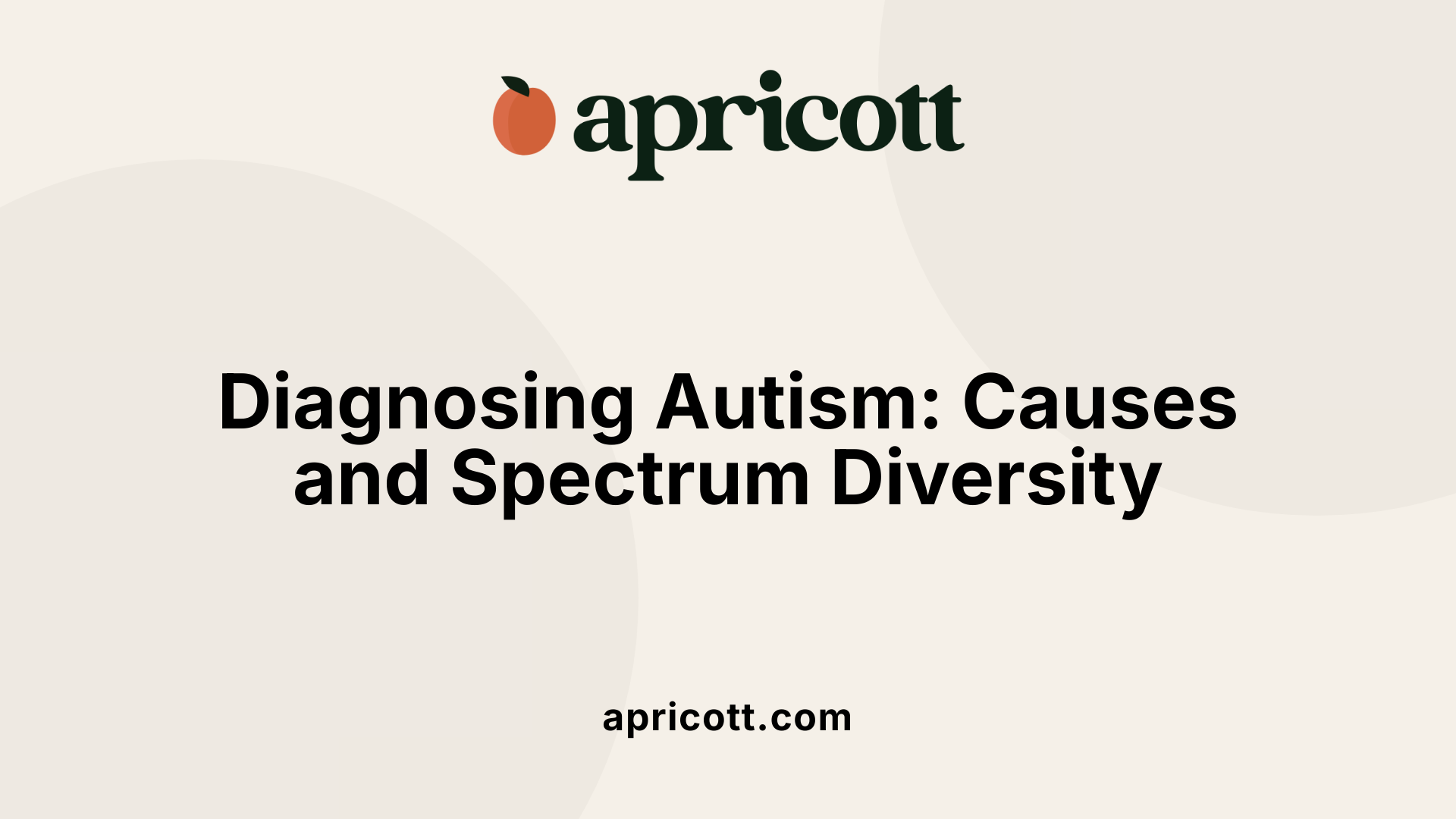 Diagnosing Autism: Causes and Spectrum Diversity