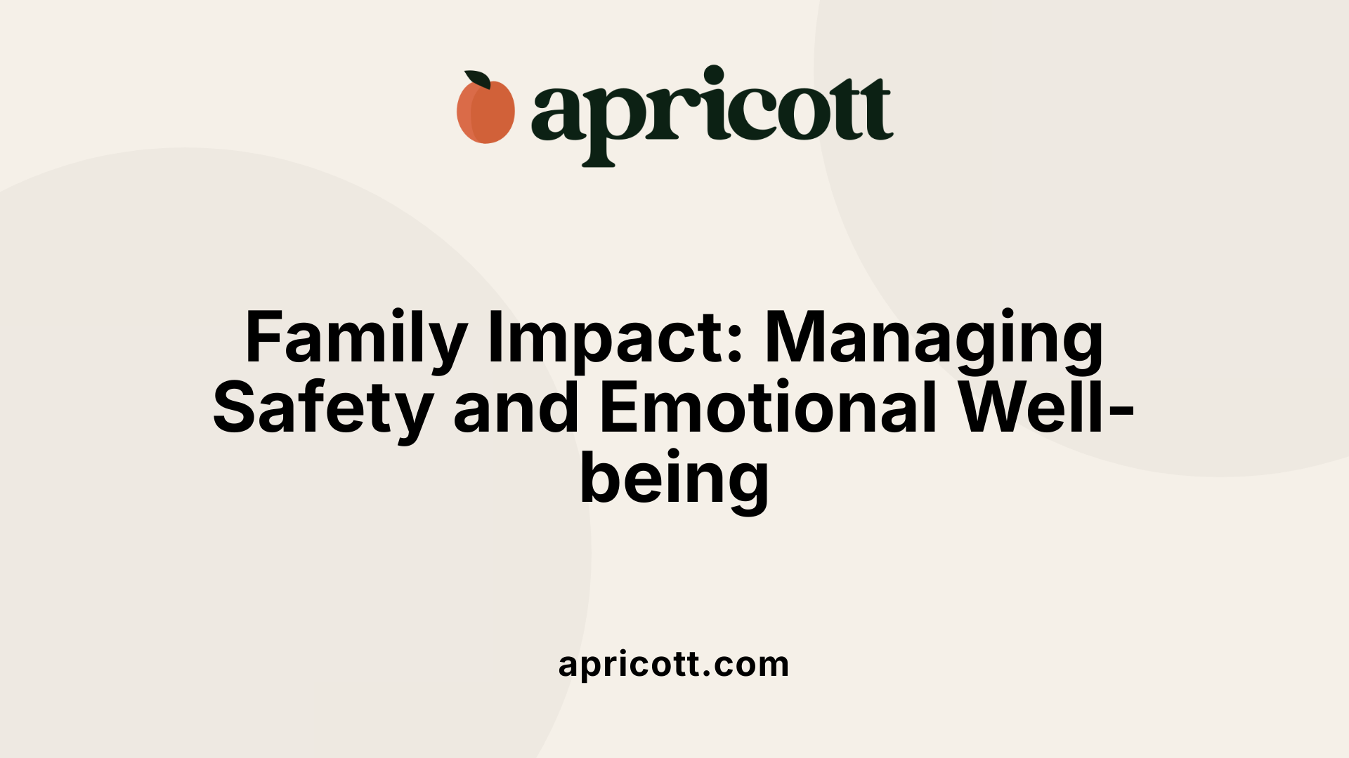 Family Impact: Managing Safety and Emotional Well-being