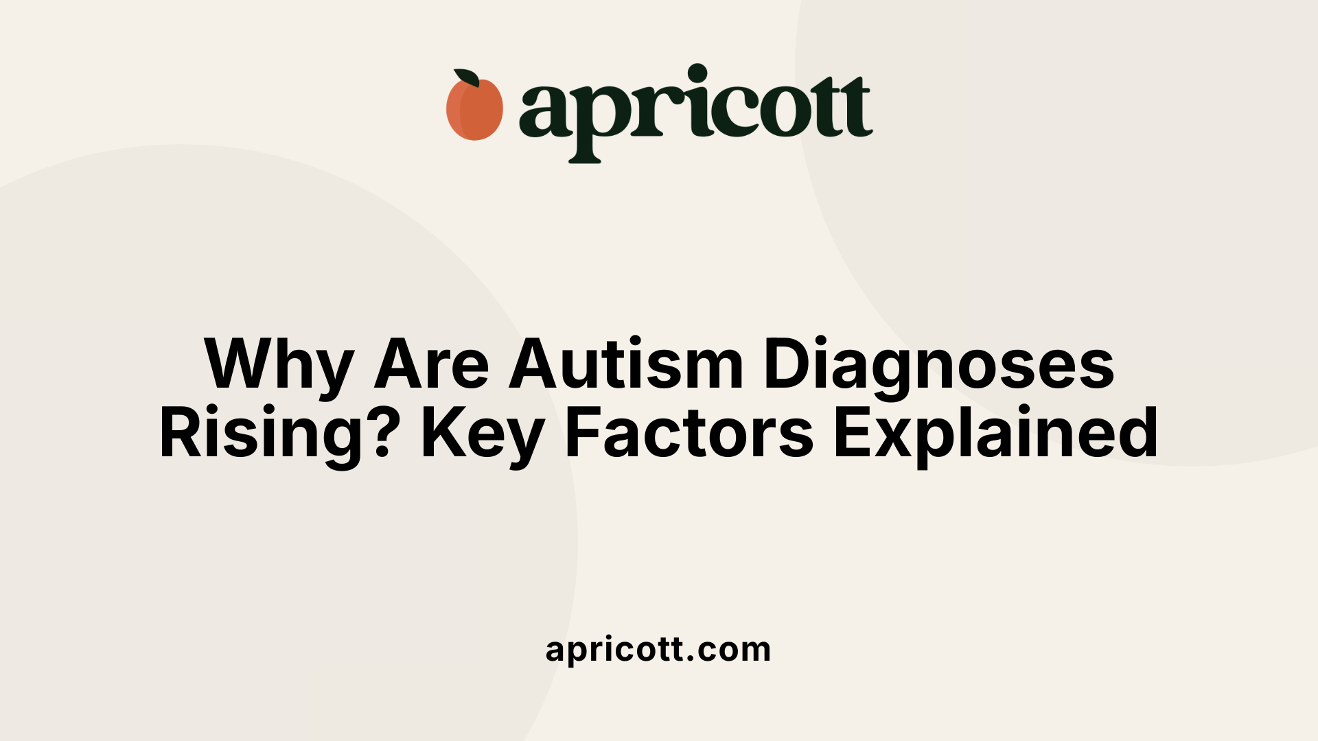 Why Are Autism Diagnoses Rising? Key Factors Explained