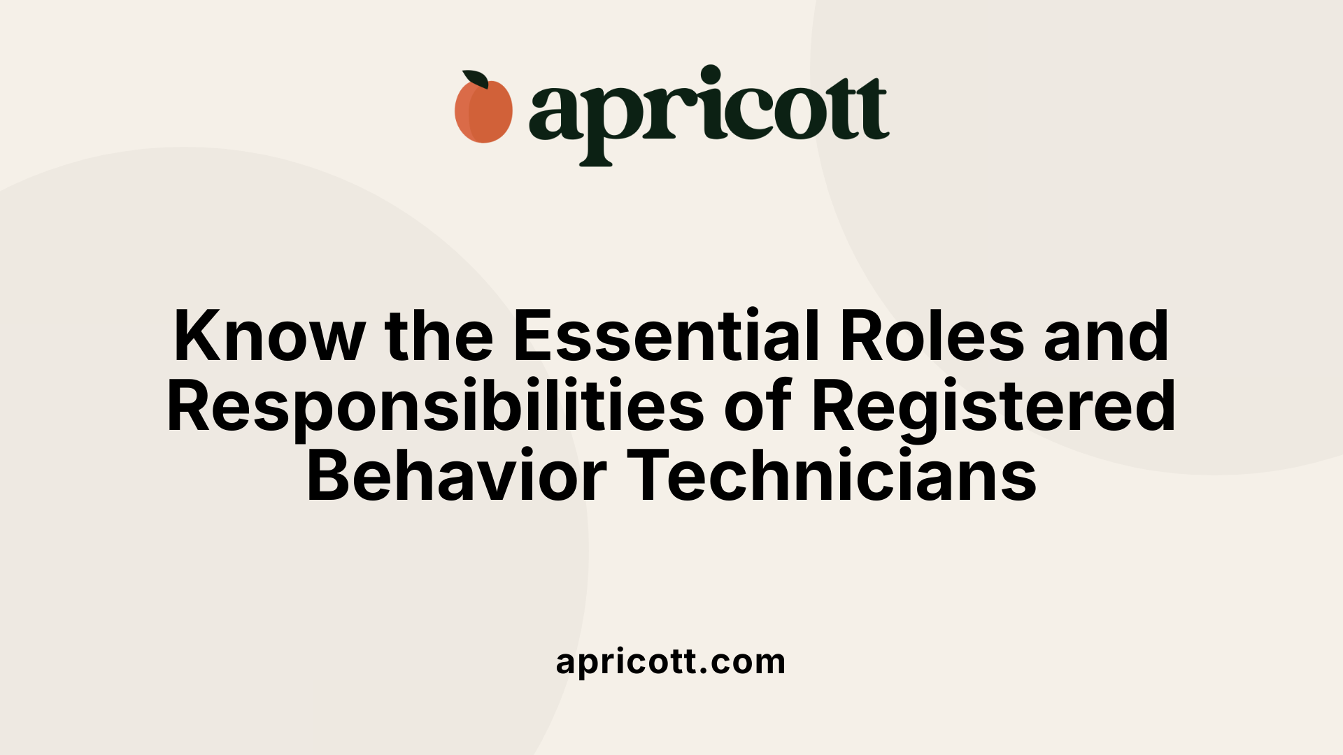 Know the Essential Roles and Responsibilities of Registered Behavior Technicians