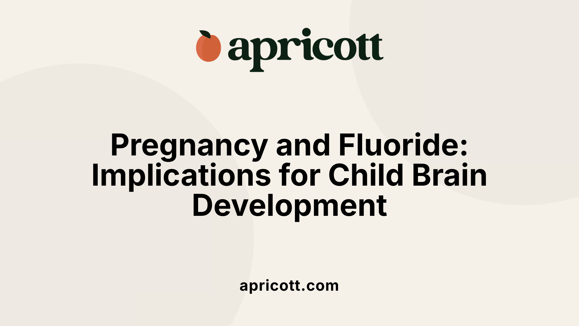 Pregnancy and Fluoride: Implications for Child Brain Development