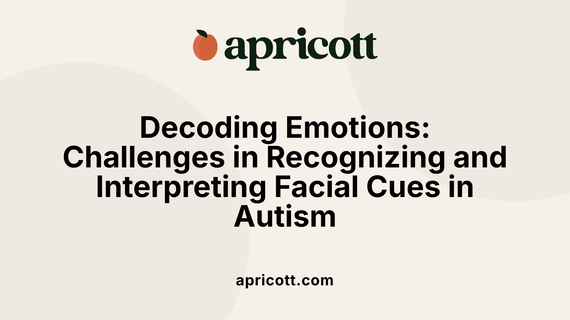 Decoding Emotions: Challenges in Recognizing and Interpreting Facial Cues in Autism