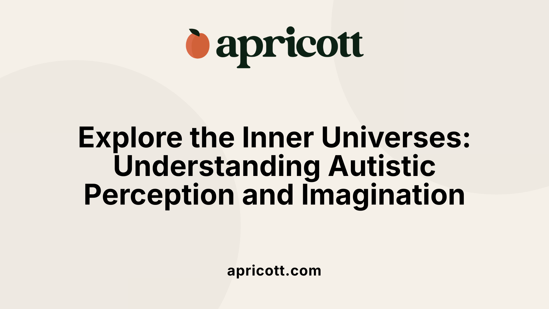 Explore the Inner Universes: Understanding Autistic Perception and Imagination