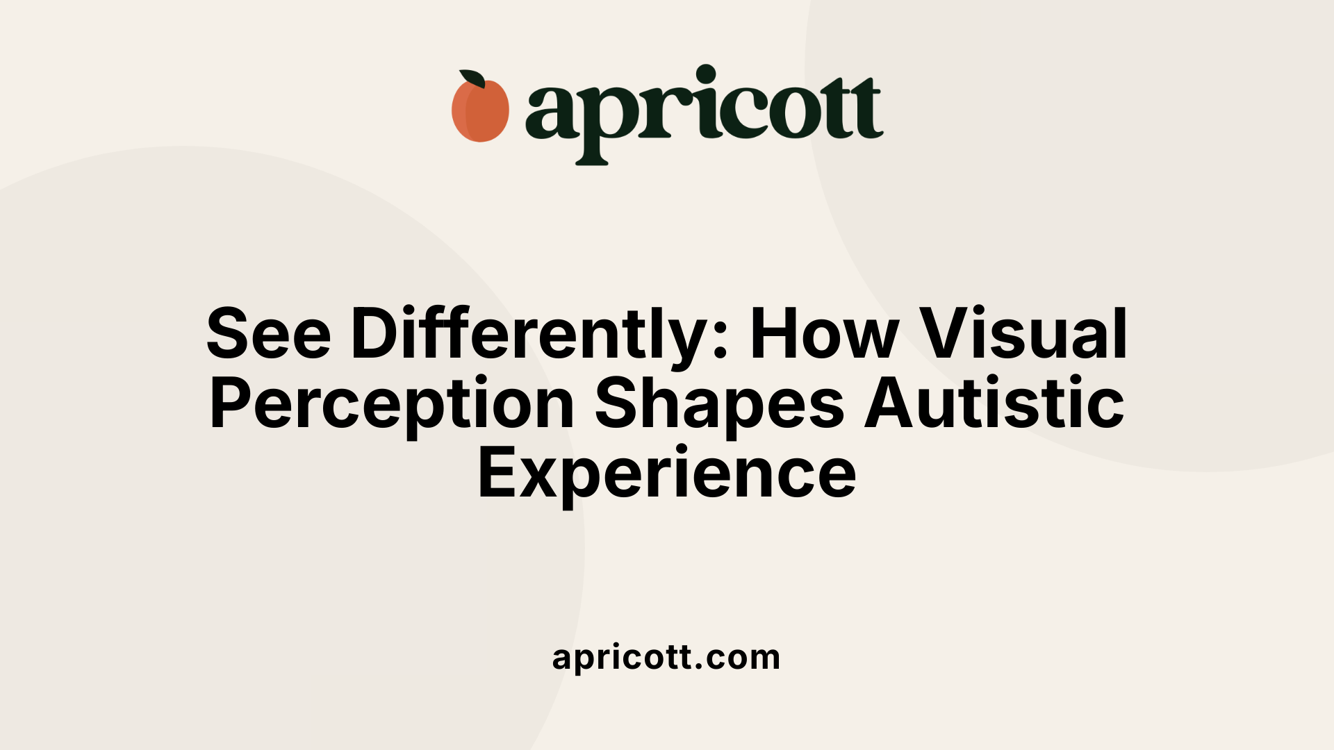 See Differently: How Visual Perception Shapes Autistic Experience