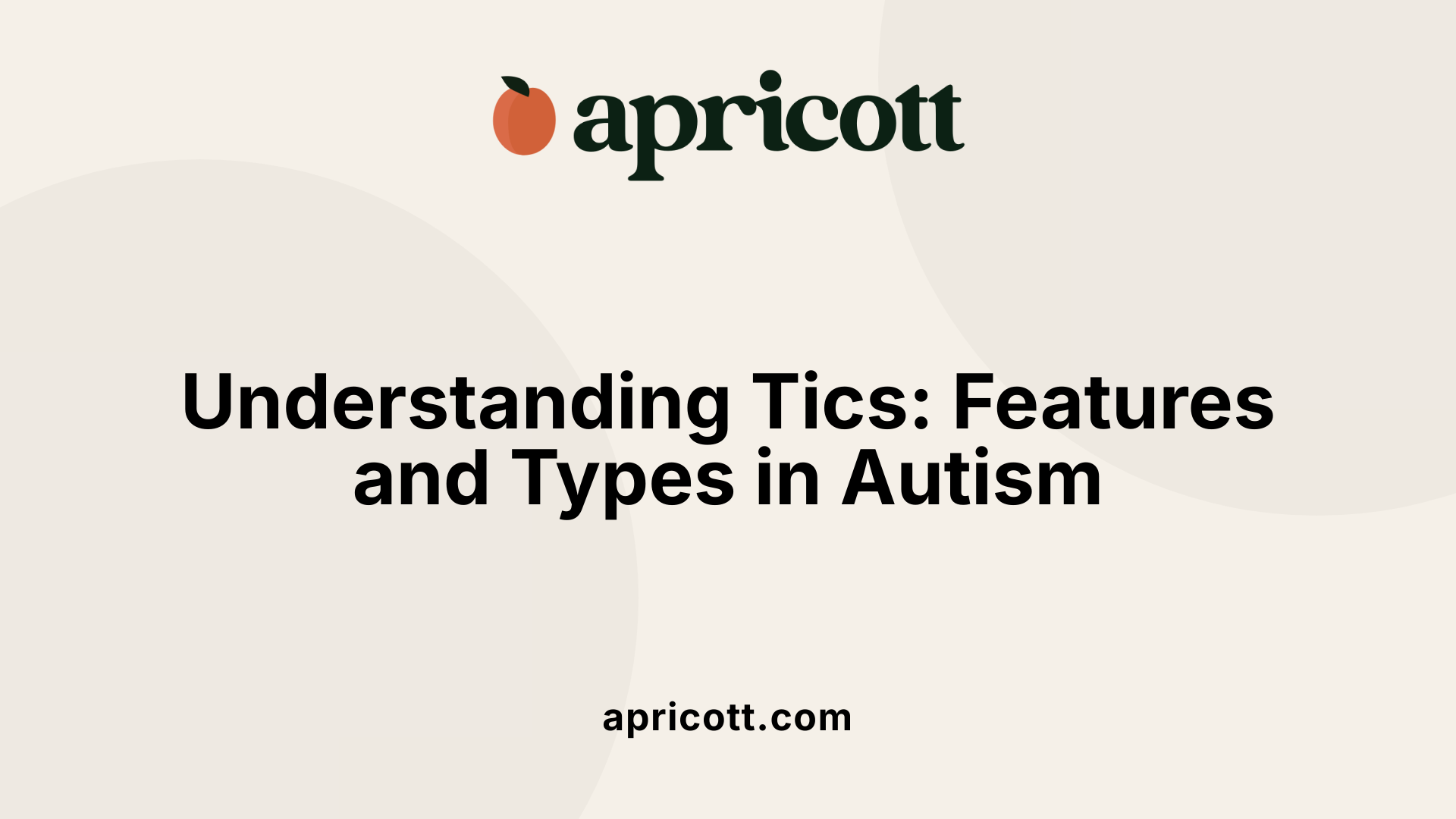 Understanding Tics: Features and Types in Autism