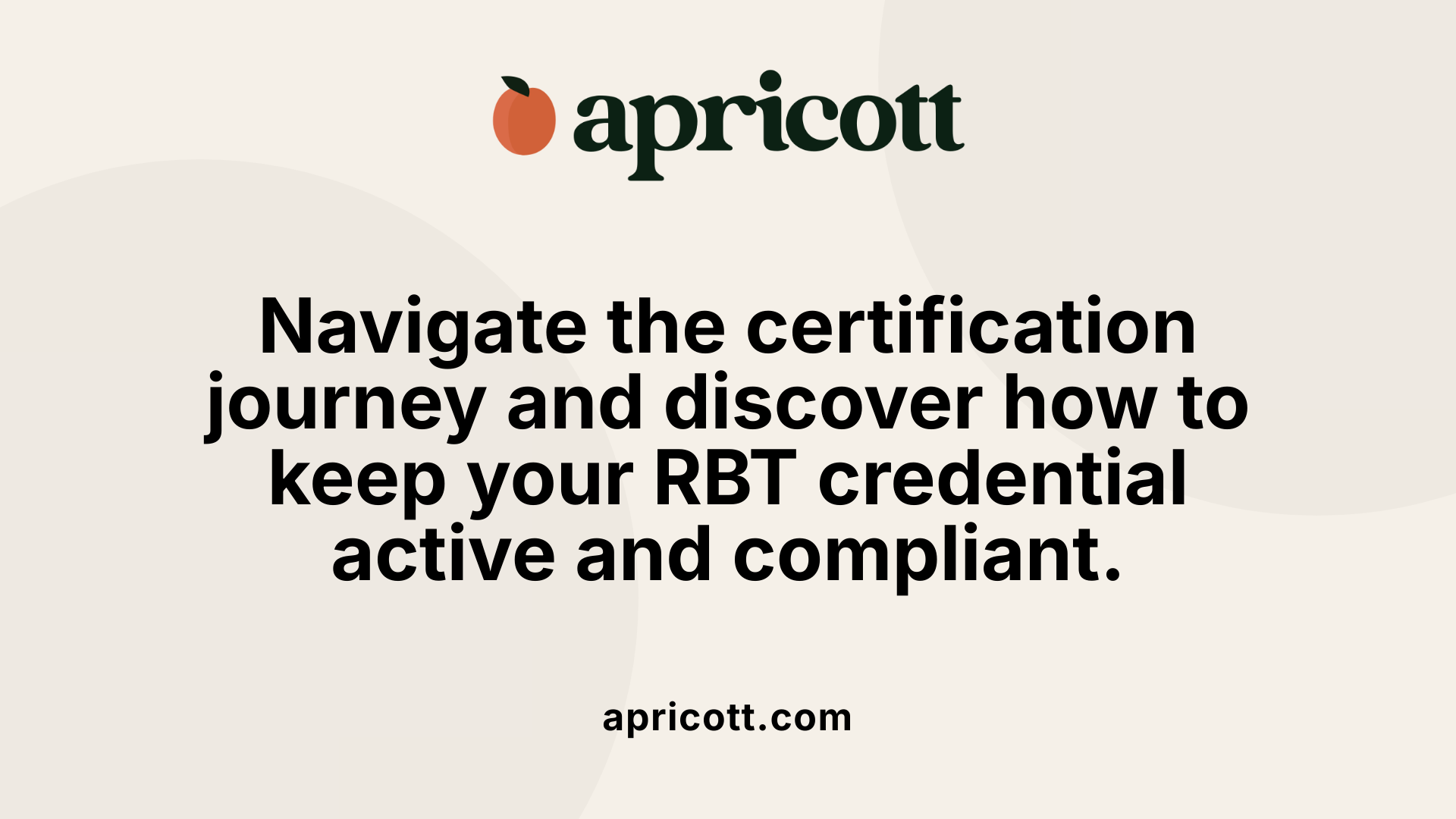 Navigate the certification journey and discover how to keep your RBT credential active and compliant.