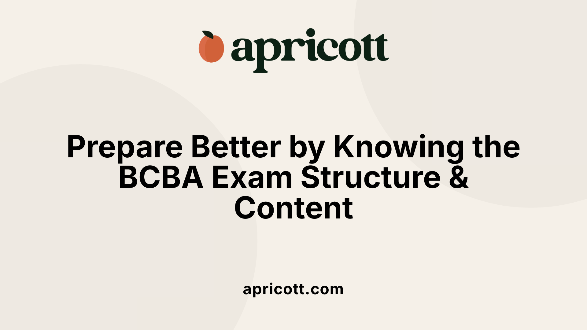 Prepare Better by Knowing the BCBA Exam Structure &amp; Content
