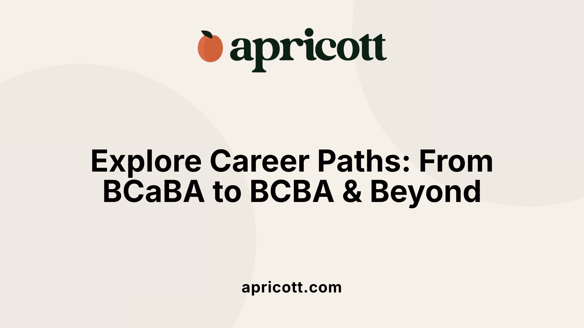 Explore Career Paths: From BCaBA to BCBA &amp; Beyond