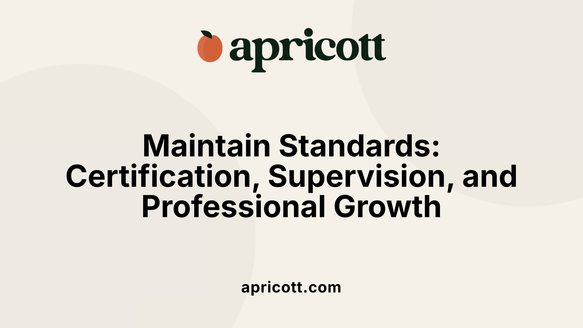 Maintain Standards: Certification, Supervision, and Professional Growth