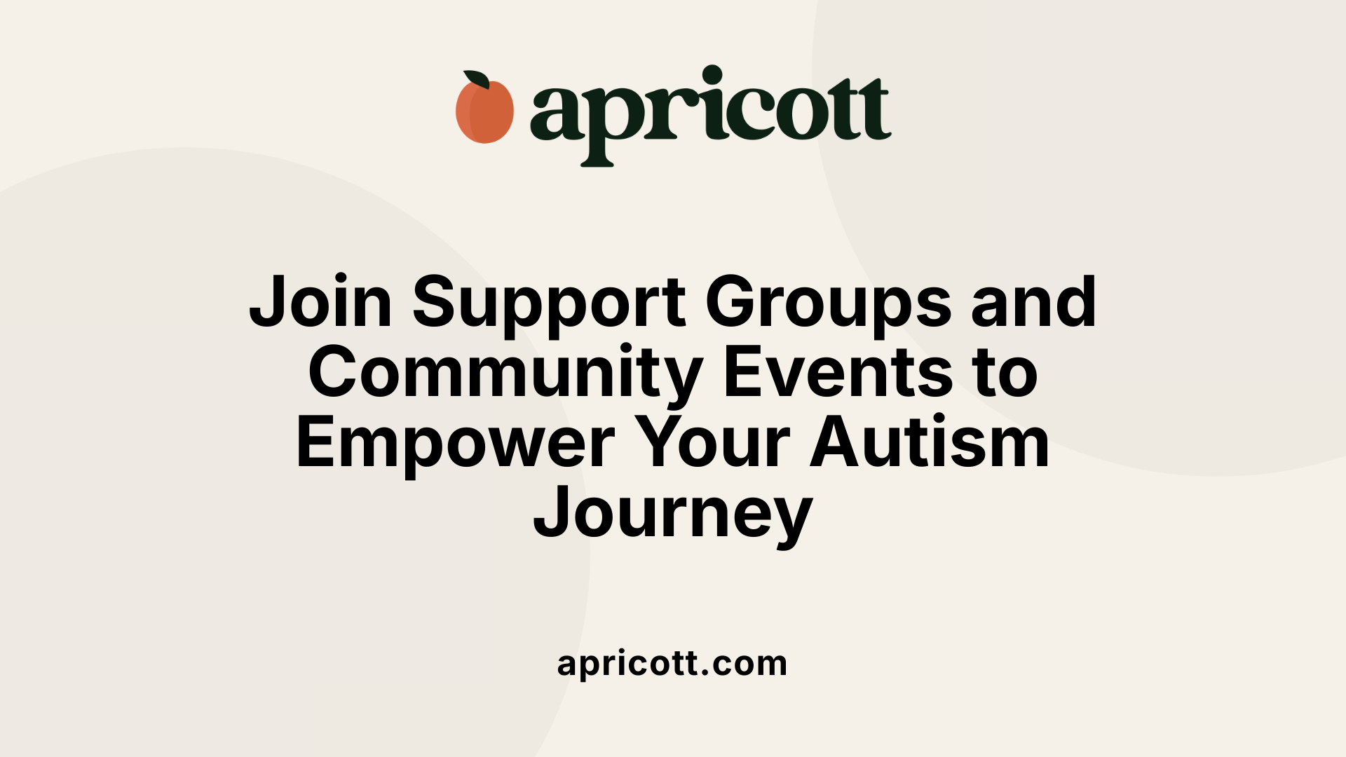 Join Support Groups and Community Events to Empower Your Autism Journey