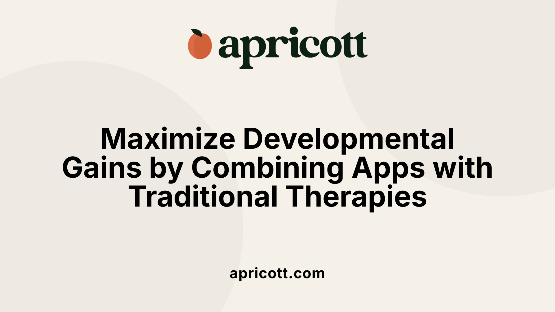 Maximize Developmental Gains by Combining Apps with Traditional Therapies