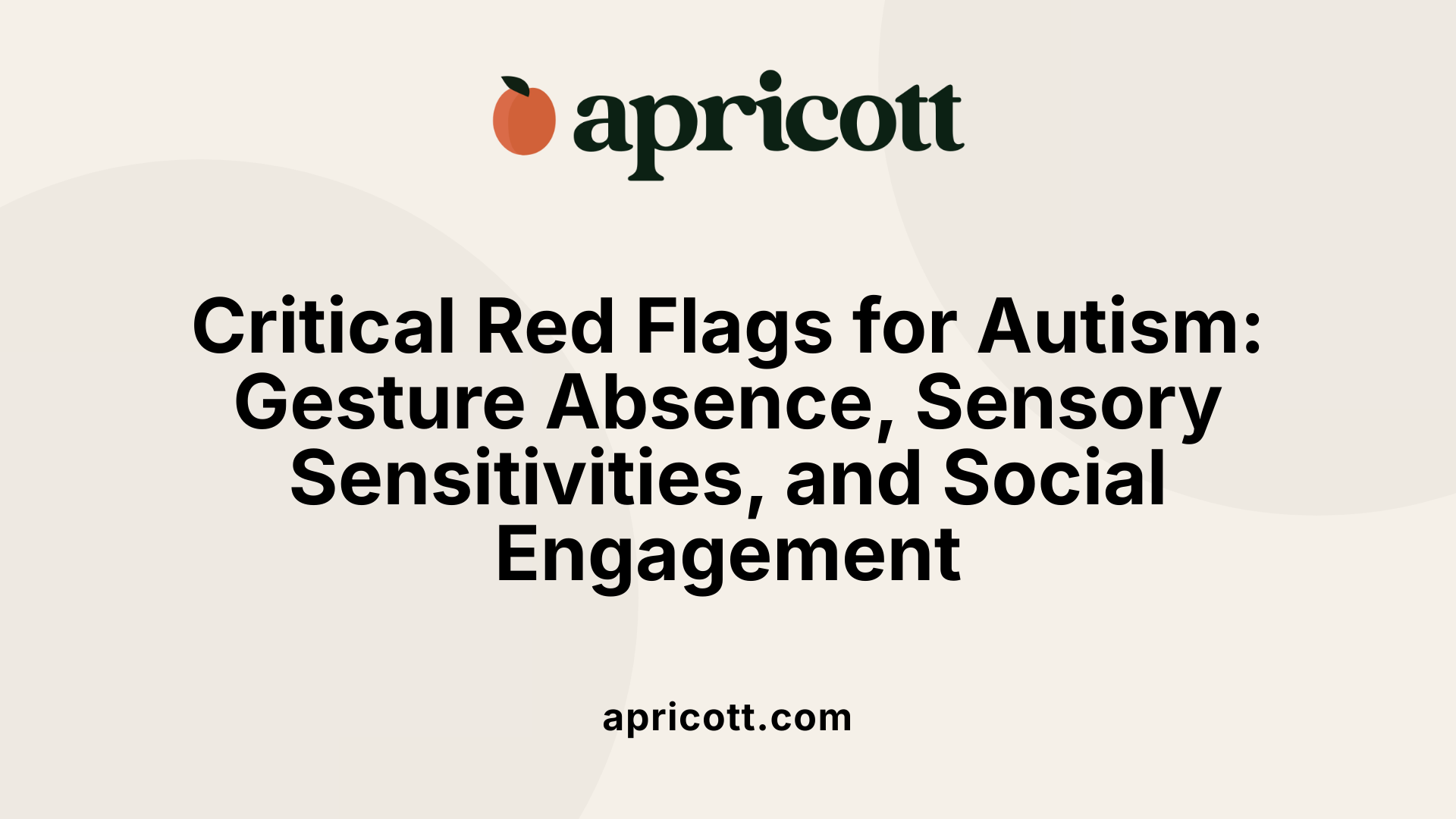 Critical Red Flags for Autism: Gesture Absence, Sensory Sensitivities, and Social Engagement