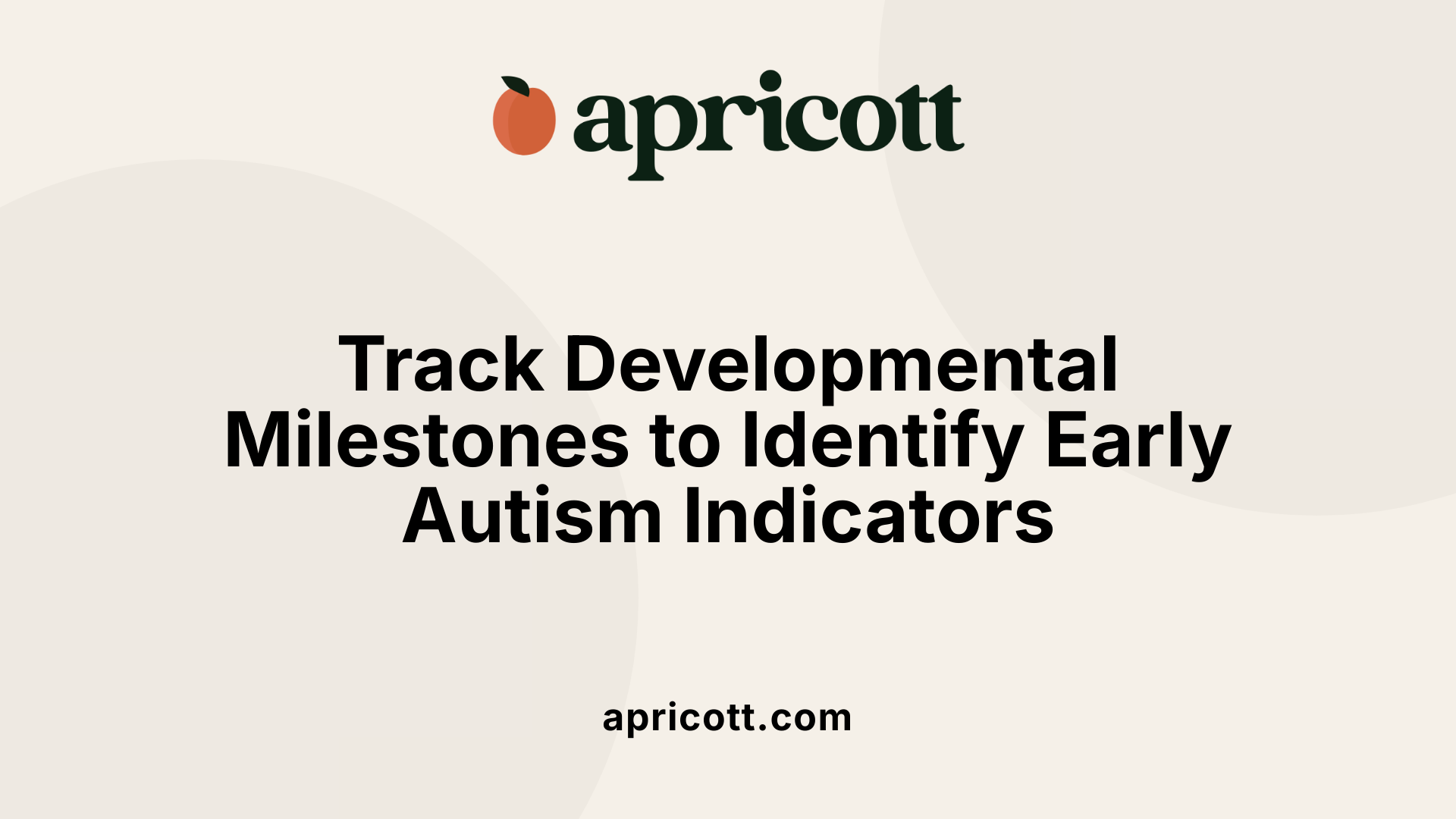 Track Developmental Milestones to Identify Early Autism Indicators