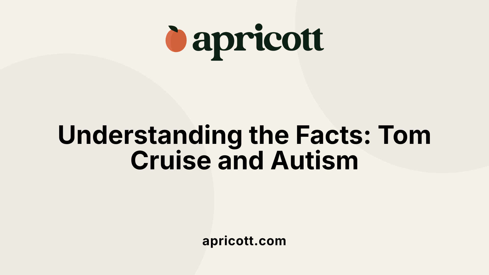 Understanding the Facts: Tom Cruise and Autism