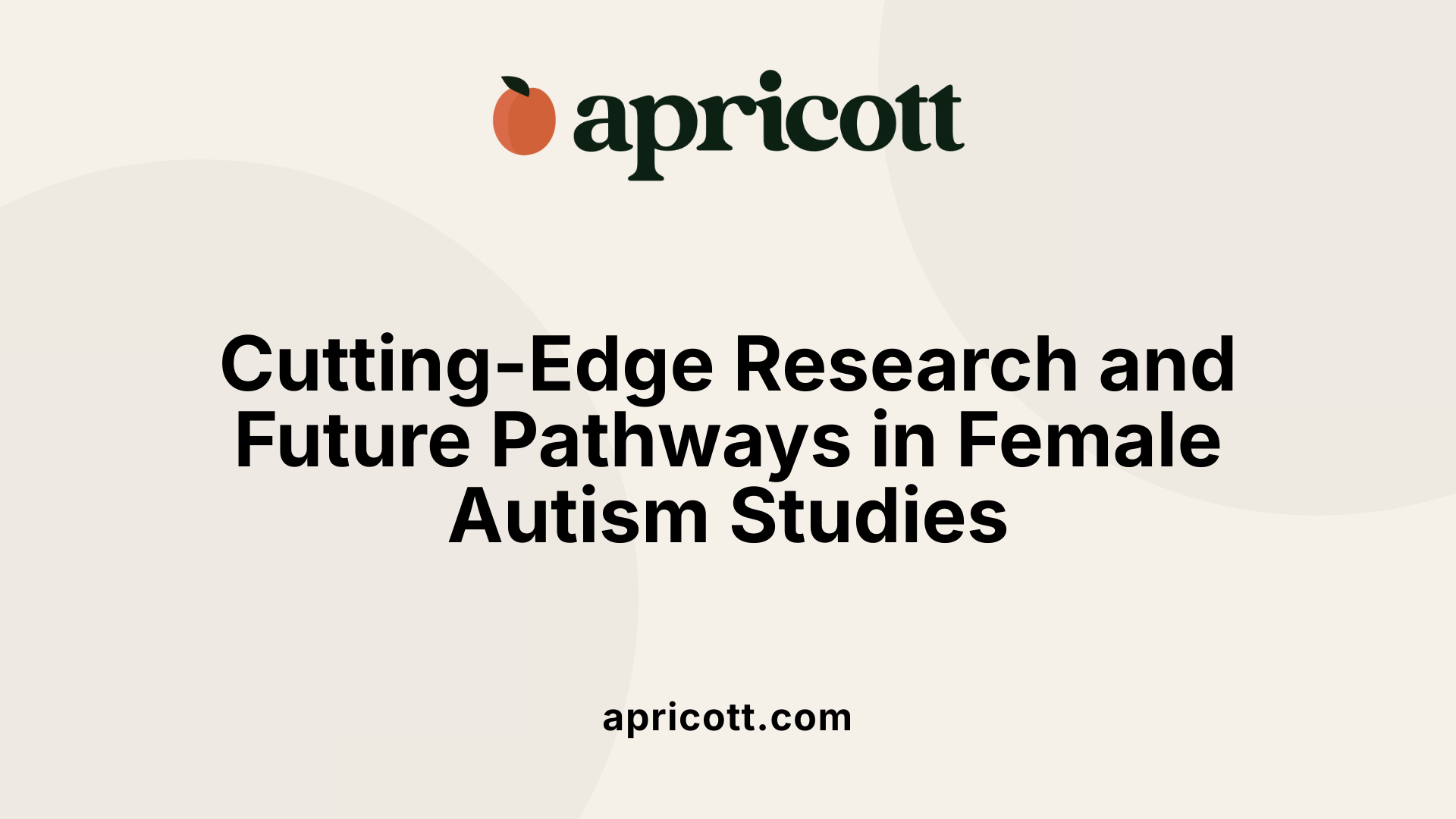 Cutting-Edge Research and Future Pathways in Female Autism Studies